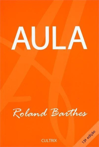 Aula - 1ªed.(1980), De Roland Barthes. Editora Cultrix, Capa Mole, Edição 1 Em Português, 1980