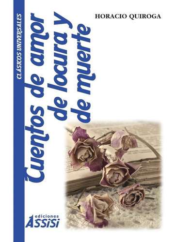 Cuentos De Amor De Locura Y De Muerte, De Horacio Quiroga. Editorial Ediciones Assisi, Tapa Blanda En Español