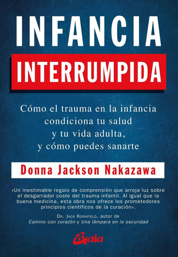 Infancia Interrumpida. Cómo El Trauma En La Infancia Condici