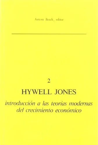 Introducción A Las Teorías Modernas Del Crecimiento Económic, De Hywell Jones. Editorial A.bosch En Español