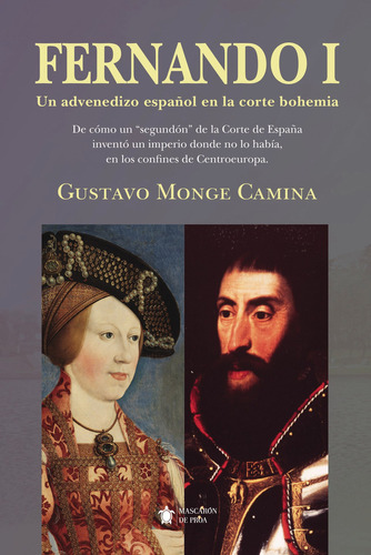 Fernando I. Un Advenedizo Español En La Corte Bohemia, De Monge Camina , Gustavo.., Vol. 1.0. Editorial Mascarón De Proa, Tapa Blanda, Edición 1.0 En Español, 2016