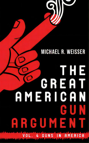 The Great American Gun Argument, De Weisser, Michael R.. Editorial Createspace, Tapa Blanda En Inglés