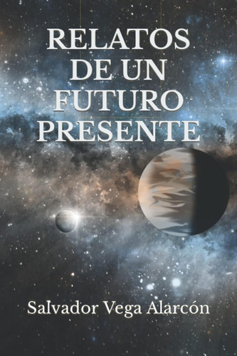 Libro Relatos De Un Futuro Presente 2ª Edición (spanish Edi