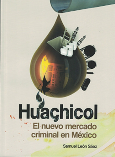 Huachicol, De Samuel León Sáez., Vol. No. Editorial Miguel Angel Porrua, Tapa Blanda En Español, 1