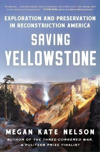 Saving Yellowstone : Exploration And Preservation In Reconstruction America, De Megan Kate Nelson. Editorial Scribner Book Company, Tapa Blanda En Inglés