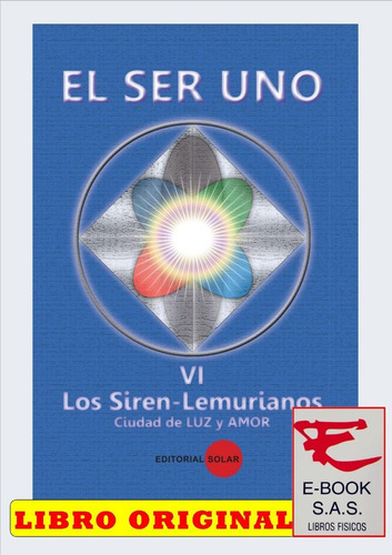 Ser Uno, El Tomo Vi Los Siren-lemurianos Ciudad De Luz Y Amor, De Franca Rosa Canonico Siciliano De Schramm., Vol. 6. Editorial Solar, Tapa Blanda En Español