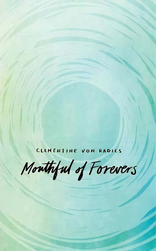 Mouthful Of Forevers, De Clementine Von Radics. Editorial Andrews Mcmeel Publishing, Tapa Blanda En Inglés, 2015