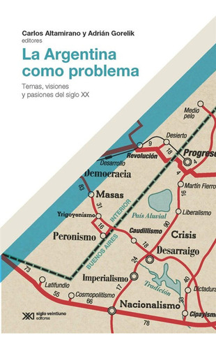 La Argentina Como Problema. Temas , Visiones Y Pasiones Del 