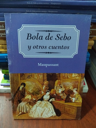 Bola De Sebo Y Otros Cuentos Maupassant Edi Dorrego Nuevo *