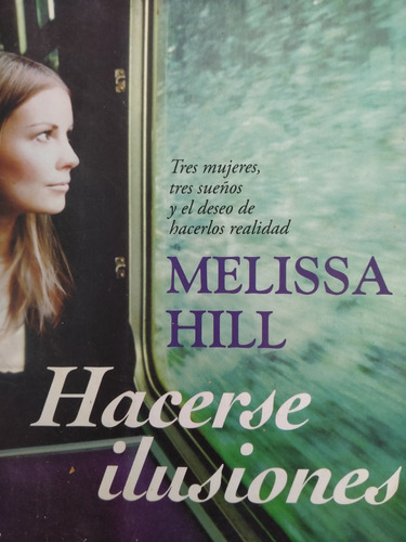 Hacerse Ilusiones - Melissa Hill - Ed. Esencia