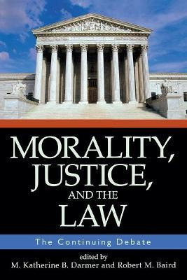 Libro Morality, Justice, And The Law : The Continuing Deb...