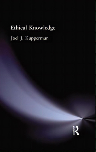 Ethical Knowledge, De Kupperman, Joel J.. Editorial Routledge, Tapa Blanda En Inglés