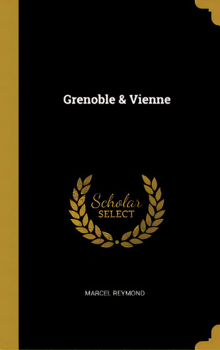 Grenoble & Vienne, De Reymond, Marcel. Editorial Wentworth Pr, Tapa Dura En Inglés