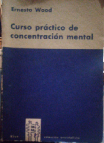Curso Práctico De Concentración Mental Ernesto Wood