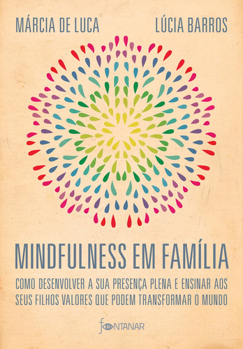 Mindfulness em família: Como desenvolver a presença plena e ensinar a seus filhos valores que podem transformar o mundo, de Barros, Lúcia. Editora Schwarcz SA, capa mole em português, 2019