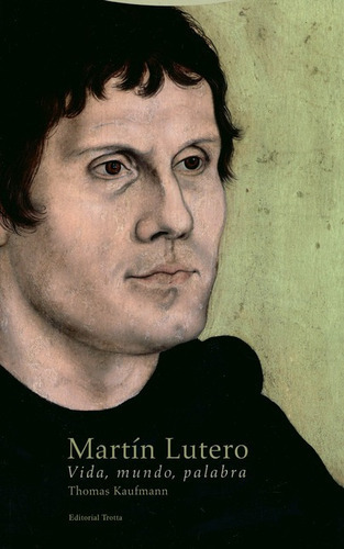 El Martin Lutero (2ª Ed) Vida, Mundo, Pal, De Kaufmann, Thomas. Editorial Trotta, Tapa Blanda, Edición 2 En Español, 2018