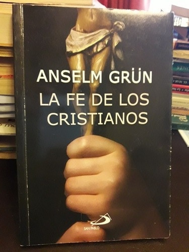 La Fe De Los Cristinanos - Anselm Grun (ed. San Pablo)