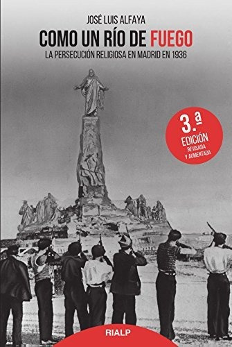 Como Un Rio De Fuego: La Persecución Religiosa En Madrid En 