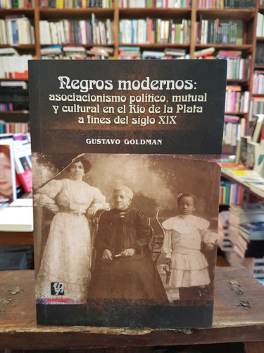 Negros Modernos: Asociacionismo Político, Mutual Y Cultural