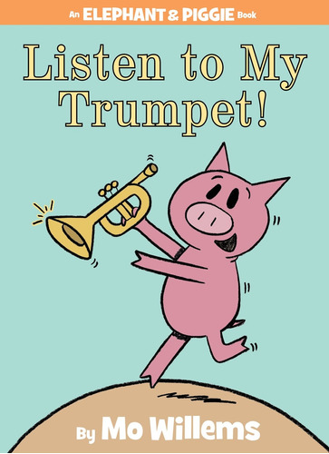 Listen to My Trumpet! (An Elephant and Piggie Book), de Willems, Mo. Editorial Hyperion Books for Children, tapa dura en inglés, 2012