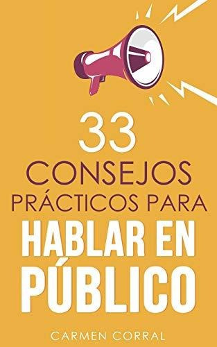 33 Consejos Prácticos Para Hablar En Público: 1 (habilidades