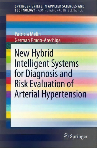 New Hybrid Intelligent Systems For Diagnosis And Risk Evaluation Of Arterial Hypertension, De Patricia Melin. Editorial Springer International Publishing Ag, Tapa Blanda En Inglés