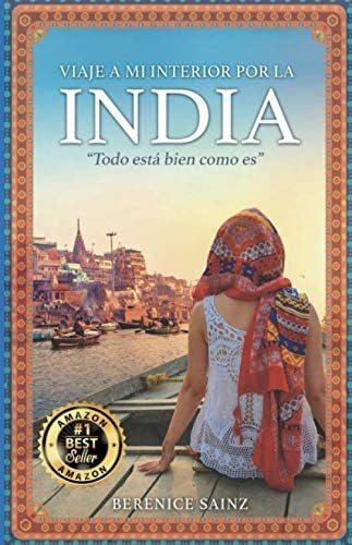 Libro: Viaje A Mi Interior Por La India: Todo Está Bien Como