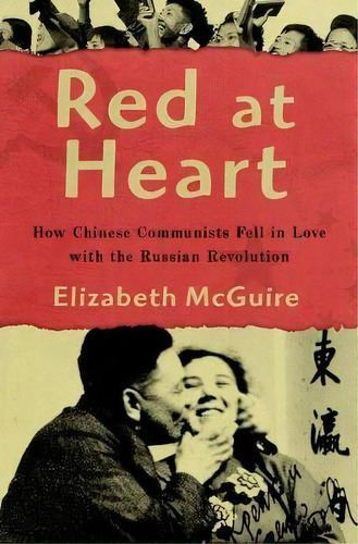 Red At Heart : How Chinese Communists Fell In Love With The Russian Revolution, De Elizabeth Mcguire. Editorial Oxford University Press Inc, Tapa Dura En Inglés