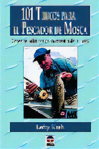 101 Trucos Para El Pescador De Mosca, De Kreh, Lefty. Editorial Ediciones Tutor, S.a., Tapa Blanda En Español