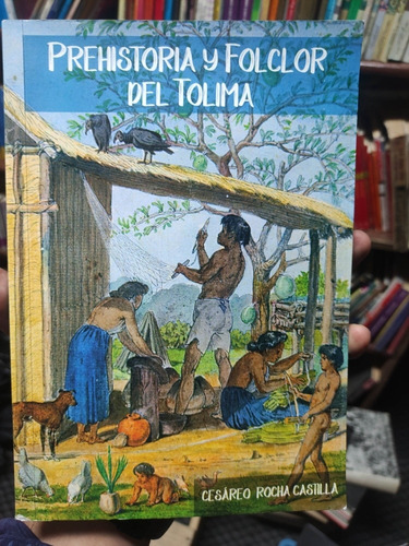 Prehistoria Y Folclor Del Tolima - Cesáreo Rocha Castilla