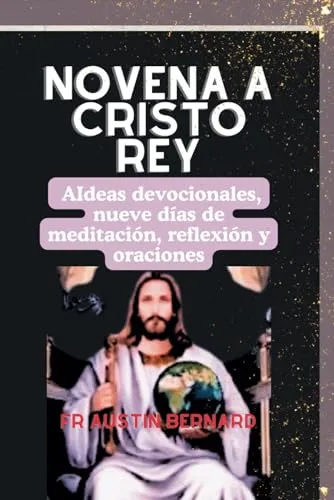 Novena A Cristo Rey: Ideas Devocionales, Nueve Días De Medi