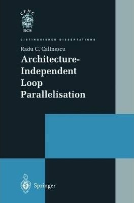 Architecture-independent Loop Parallelisation - Radu C. C...