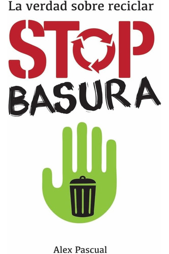 Libro: Stop Basura: La Verdad Sobre Reciclar (spanish Editio