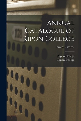 Libro Annual Catalogue Of Ripon College; 1900/01-1903/04 ...