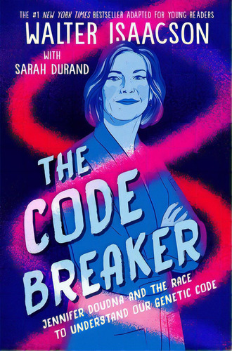 The Code Breaker -- Young Readers Edition: Jennifer Doudna And The Race To Understand Our Genetic..., De Isaacson, Walter. Editorial Simon & Schuster Books You, Tapa Blanda En Inglés