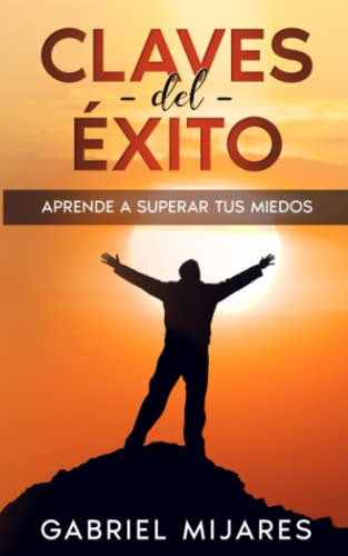 Claves Del Exito: Aprende A Superar Tus Miedos