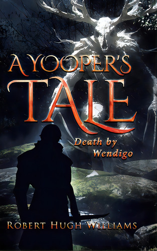 A Yooper's Tale: Death By Wendigo, De Williams, Robert Hugh. Editorial Page Pub, Tapa Dura En Inglés