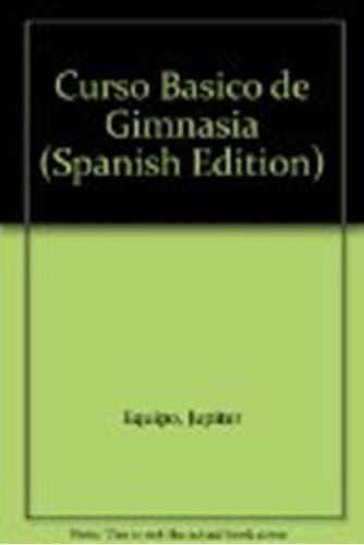 CURSO BASICO DE GIMNASIA, de EQUIPO DE EXPERTOS JUPITER. Editorial Vecchi, tapa blanda en español, 1900