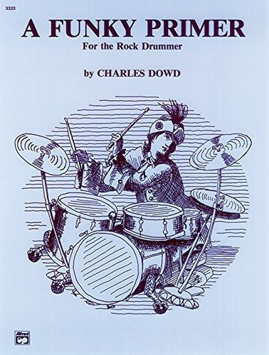 A Funky Primer For The Rock Drummer - Dowd, Charles, de Dowd, Charles. Editorial Alfred Music en inglés