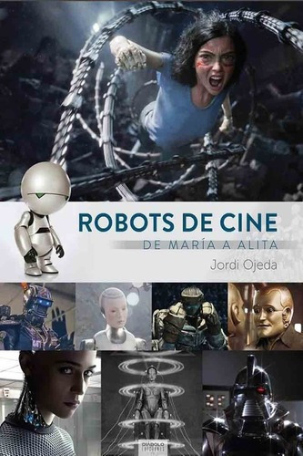 Robots De Cine De María A Alita - Ojeda - Diábolo Tapa Dura, De Jordi Ojeda. Editorial Diabolo En Español