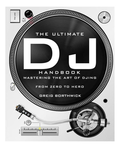 Libro: El Mejor Manual Para Dj: Dominar El Arte Del Dj: