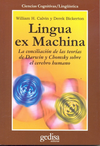 Lingua ex Machina: La conciliación de las teorías de Darwin y Chomsky sobre el cerebro humano, de Calvin, William H. Serie Cla- de-ma Editorial Gedisa en español, 2001