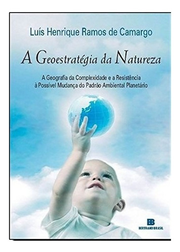 A Geoestratégia Da Natureza: A Geoestratégia Da Natureza, De Camargo, Luis Henrique Ramos De. Editora Bertrand (record), Capa Mole, Edição 1 Em Português