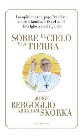 Libro Sobre El Cielo Y La Tierra De Jorge Mario Bergoglio