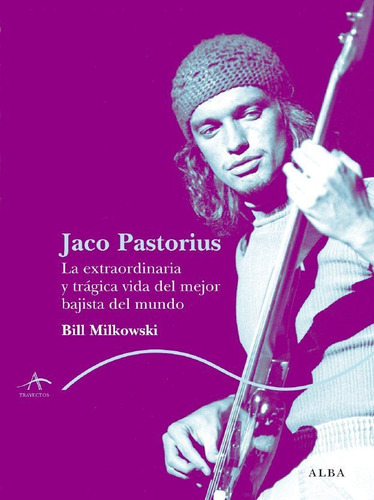 Jaco Pastorius. Bill Milkowski. Alba