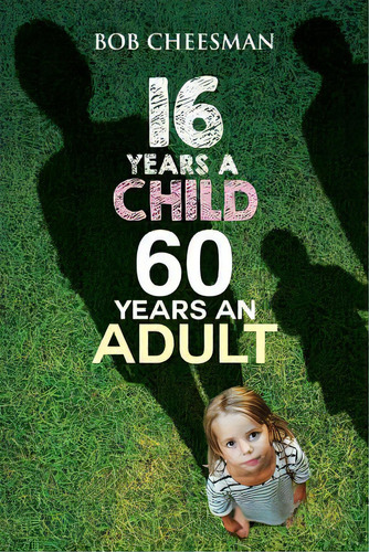 Sixteen Years A Child, Sixty Years An Adult: Building Good Character, De Cheesman, Bob. Editorial Natl Lib Of New Zealand, Tapa Blanda En Inglés