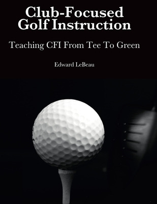Libro Club-focused Golf Instruction - Lebeau, Edward