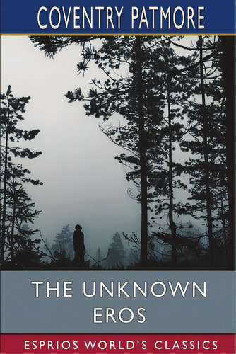 The Unknown Eros (esprios Classics), De Patmore, Coventry. Editorial Blurb Inc, Tapa Blanda En Inglés