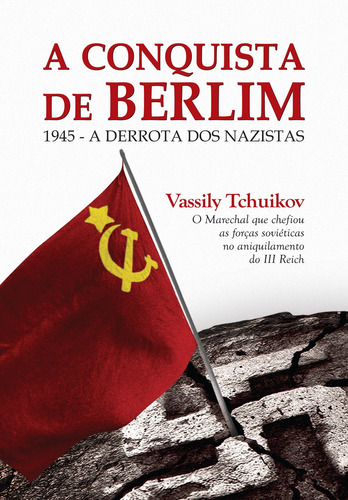 A conquista de Berlim: 1945 - A derrota dos nazistas, de Tchuikov, Vassily. Editora Pinsky Ltda,BALLANTINE BOOKS, capa mole em português, 2017