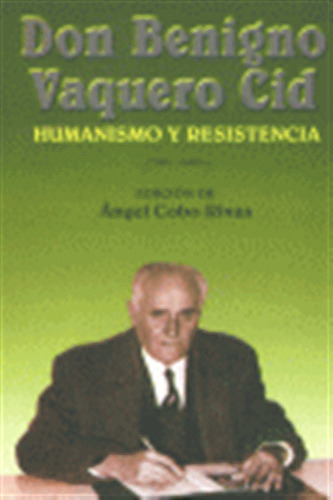 Don Benigno Vaquero Cid Humanismo Y Resistencia - Cobo Rivas